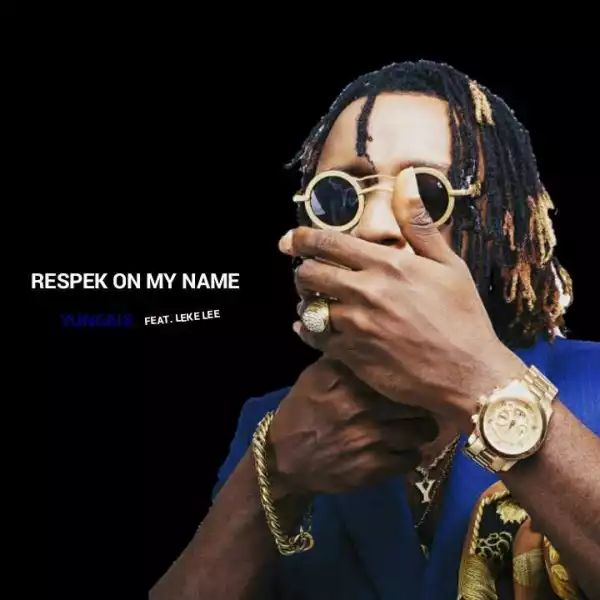Yung6ix - Respek On My Name ft. Leke Lee